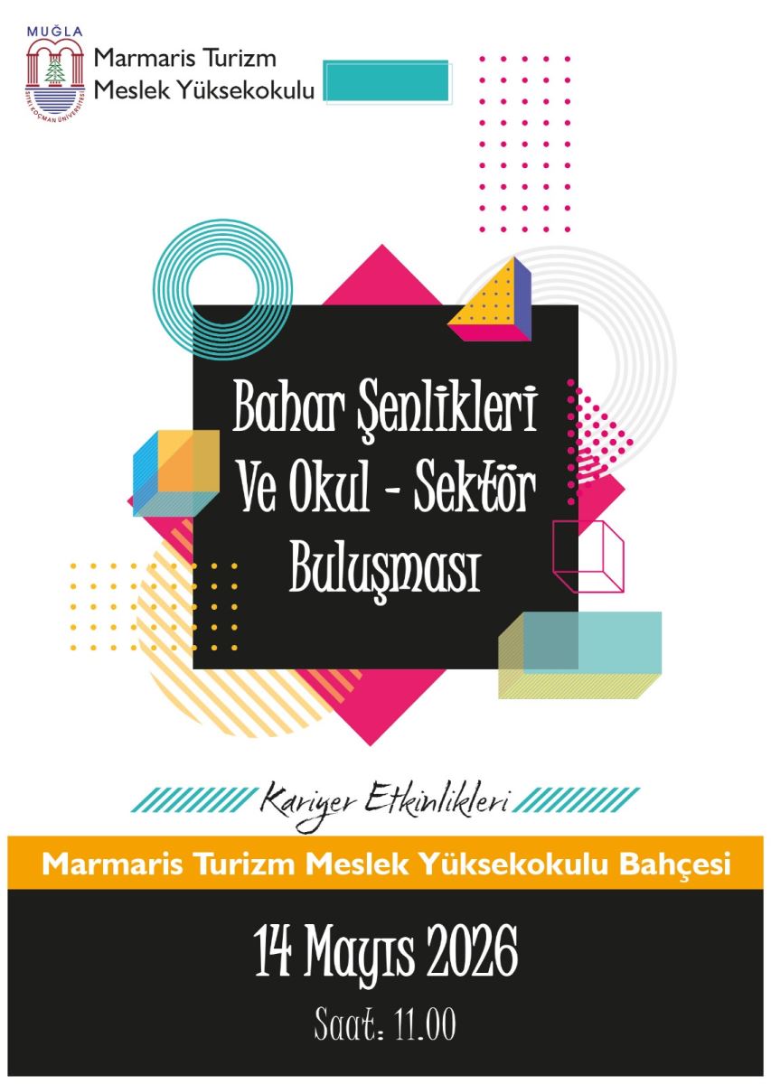 Görsel, bir etkinlik afişidir. Üst solda “Muğla” yazan bir logo ve yanında “Marmaris Turizm Meslek Yüksekokulu” ifadesi yer alır. Üst orta kısımda uzun, açık mavi bir dikdörtgen bulunur. Üst sağda ise pembe renkte, noktalar ve düzenli bir ızgara biçiminde tekrar eden bir desen görülür.  Afişin ana kısmında geometrik şekillerle süslenmiş büyük bir siyah alan vardır. Bu siyah alanın üst kısmında üçgen formlu renkli figürler (pembe ve turuncu-sarı) yer alır. Sol tarafta yeşil tonlarında, üst üste dizilmiş dairesel/halka şeklinde çizgiler bulunur; bu alanın içinde koyu renkli bir şerit görünür. Sağ tarafta, ince çizgilerle oluşturulmuş pembe/çok renkli bir dekor ve noktalı bir desen vardır. Ayrıca alt sol bölgede mavi tonlarda kareye benzeyen bir şekil yer alır. Arka planda çeşitli renk geçişleri ve çizgisel desenler görülür.  Siyah alanın üzerinde büyük ve okunur yazılar yer alır:  “Bahar Şenlikleri” “Ye Okul - Sektör Buluşması” Yazıların çevresinde noktalı ve geometrik desenler vardır. Ana başlıktan aşağıda ortada, yeşil-çizgili şeritlerle çevrili bir bölümde “Kariyer Etkinlikleri” yazısı yer alır.  En alt bölümde kalın turuncu bir şerit bulunur. Turuncu şeridin altında siyah bir zemin üzerinde şu bilgiler yer alır:  “Marmaris Turizm Meslek Yüksekokulu Bahçesi” “17 Mayıs 2026” “Saat: 11.00”
